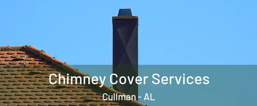  Chimney Cover Services Cullman - AL
