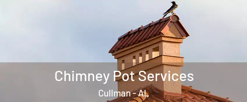  Chimney Pot Services Cullman - AL