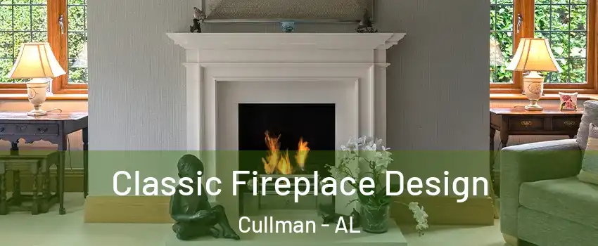  Classic Fireplace Design Cullman - AL