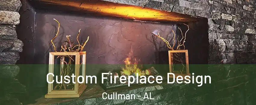  Custom Fireplace Design Cullman - AL
