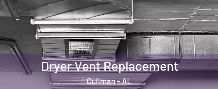  Dryer Vent Replacement Cullman - AL