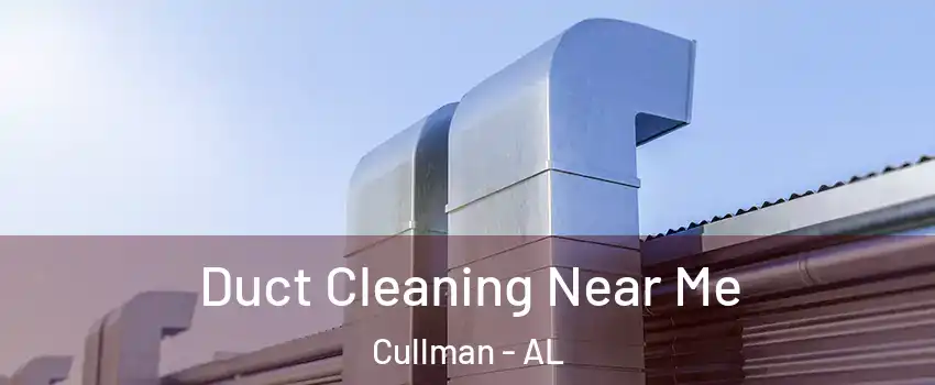  Duct Cleaning Near Me Cullman - AL