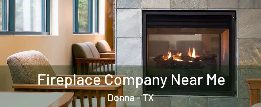  Fireplace Company Near Me Donna - TX
