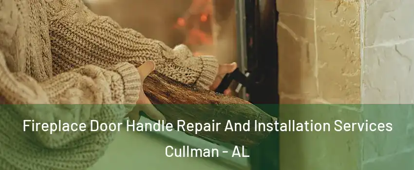  Fireplace Door Handle Repair And Installation Services Cullman - AL