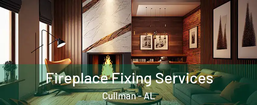  Fireplace Fixing Services Cullman - AL