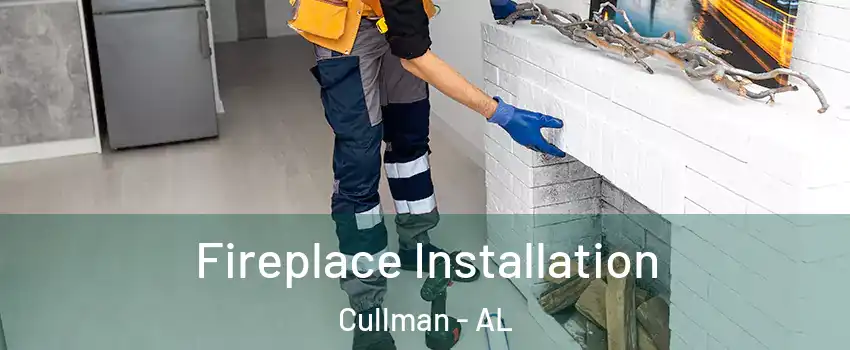  Fireplace Installation Cullman - AL