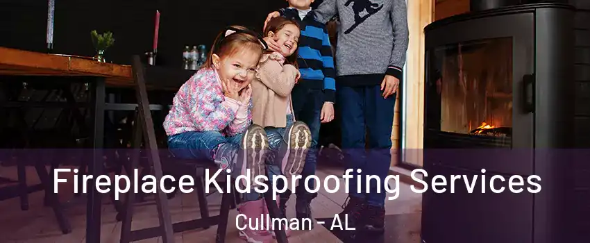  Fireplace Kidsproofing Services Cullman - AL
