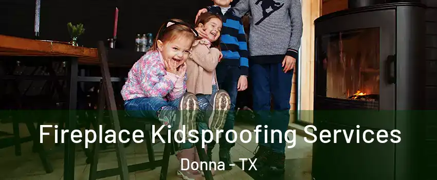  Fireplace Kidsproofing Services Donna - TX