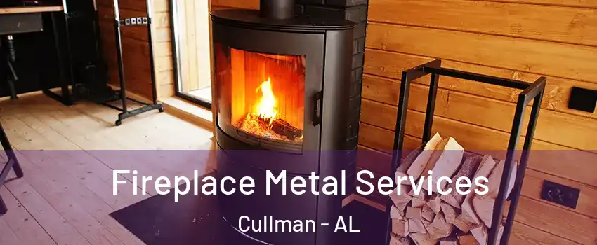  Fireplace Metal Services Cullman - AL