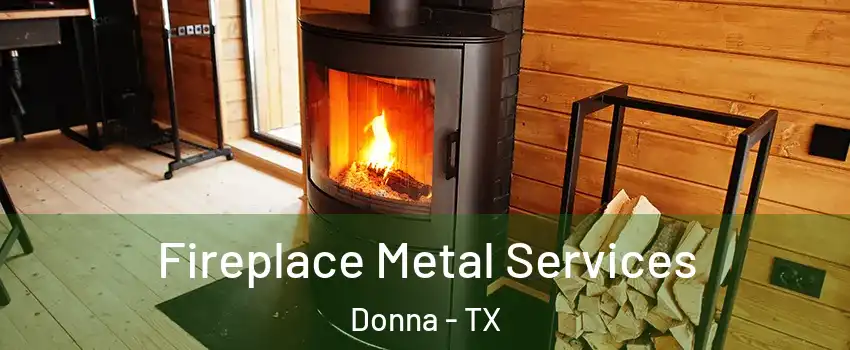 Fireplace Metal Services Donna - TX