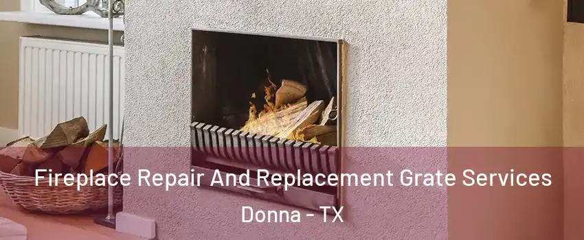  Fireplace Repair And Replacement Grate Services Donna - TX