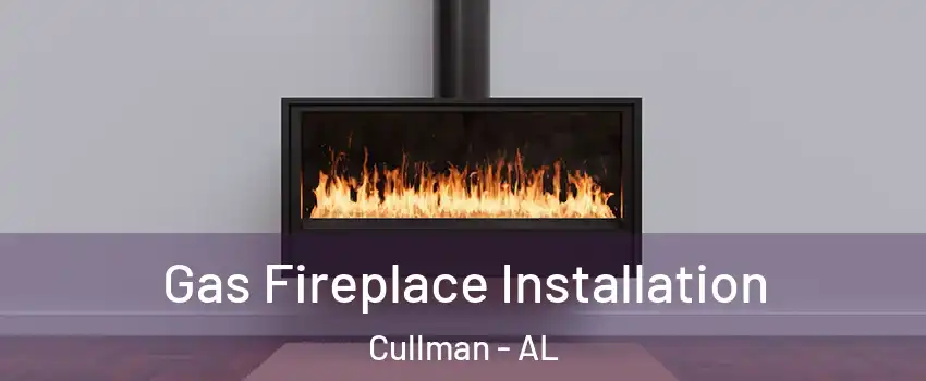  Gas Fireplace Installation Cullman - AL
