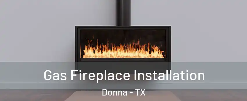  Gas Fireplace Installation Donna - TX