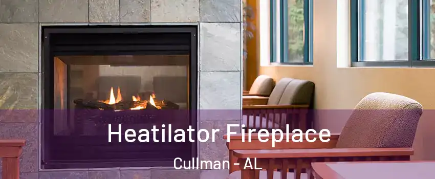  Heatilator Fireplace Cullman - AL