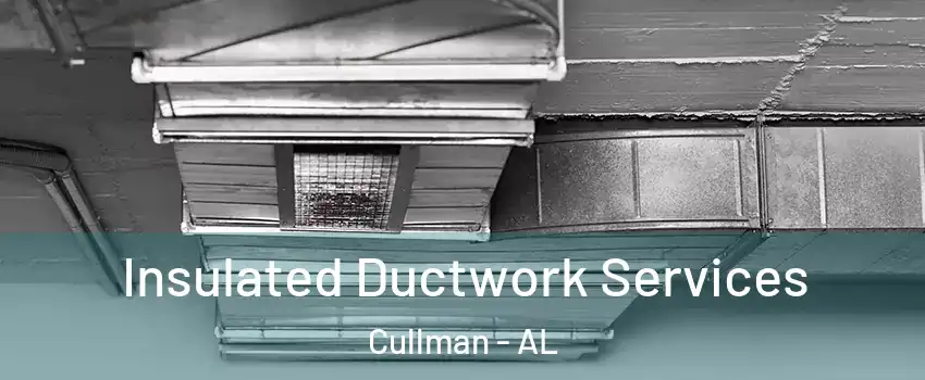  Insulated Ductwork Services Cullman - AL