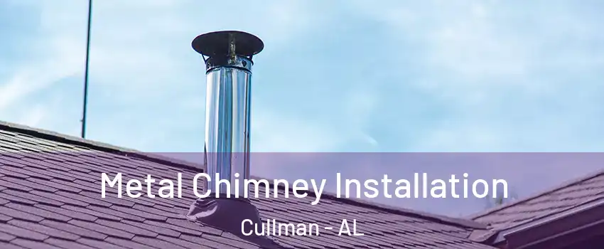  Metal Chimney Installation Cullman - AL