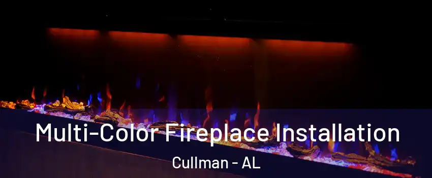  Multi-Color Fireplace Installation Cullman - AL