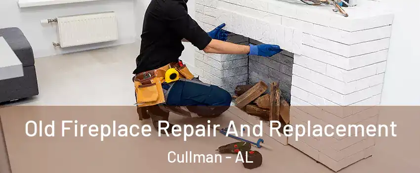  Old Fireplace Repair And Replacement Cullman - AL