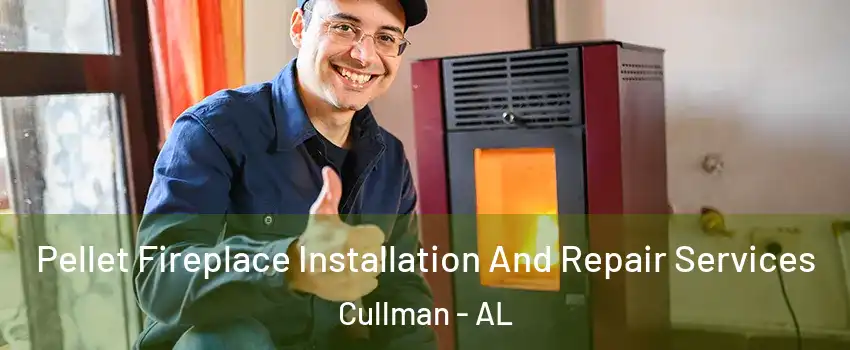  Pellet Fireplace Installation And Repair Services Cullman - AL