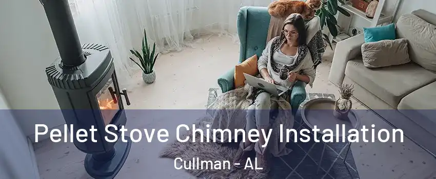  Pellet Stove Chimney Installation Cullman - AL