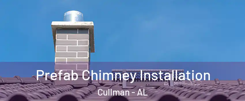  Prefab Chimney Installation Cullman - AL