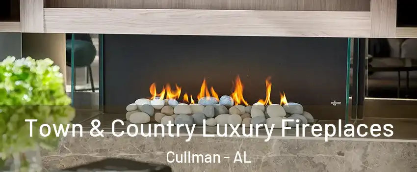  Town & Country Luxury Fireplaces Cullman - AL