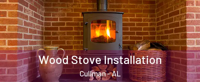  Wood Stove Installation Cullman - AL